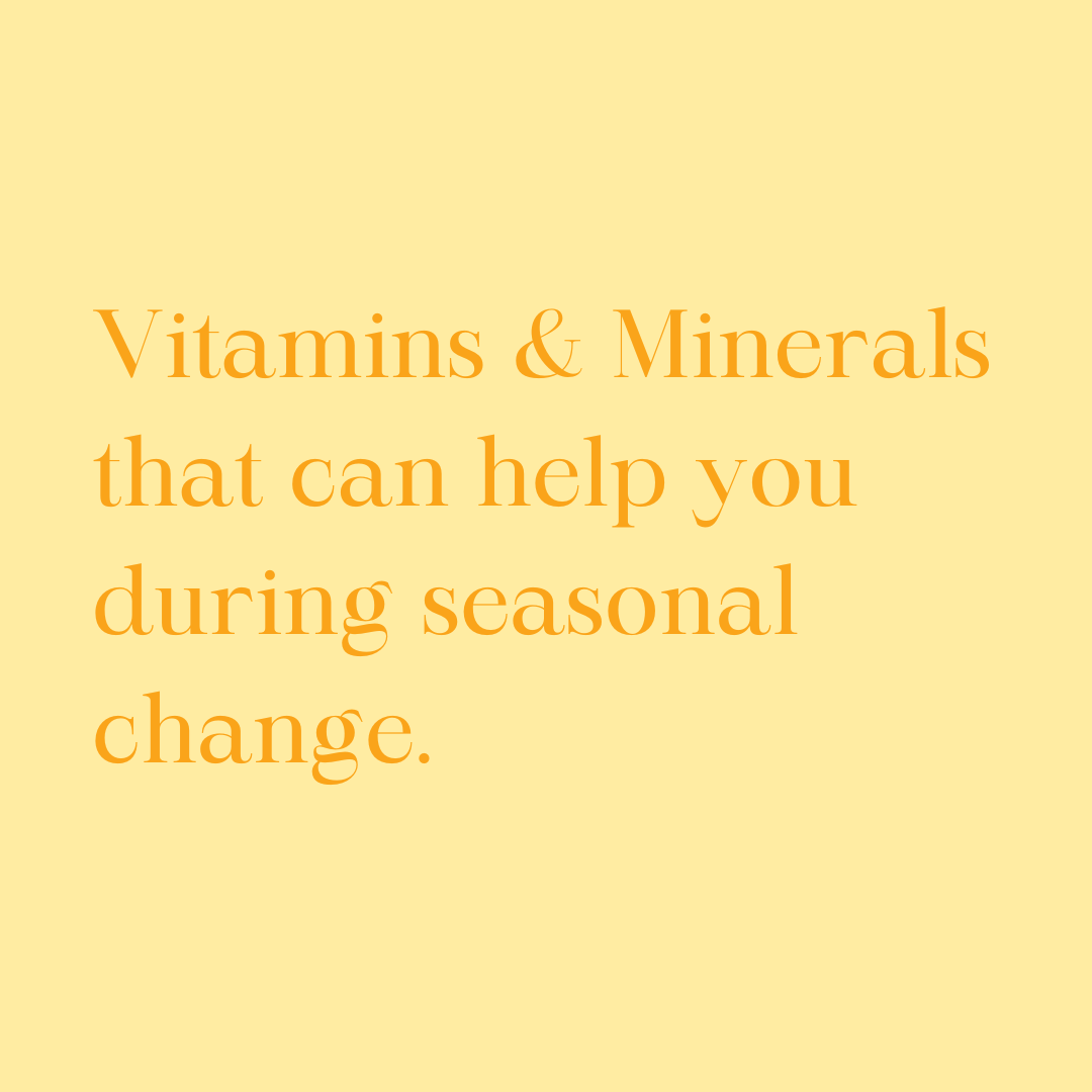 Vitamins and minerals that can help you during seasonal change